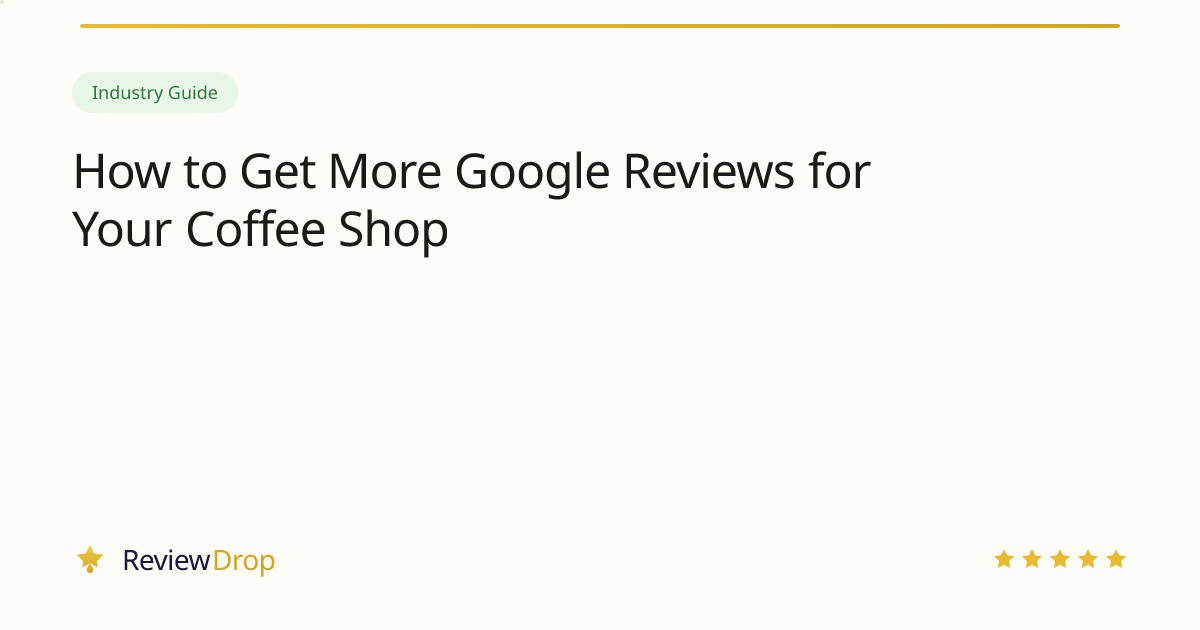 How to Get More Google Reviews for Your Coffee Shop