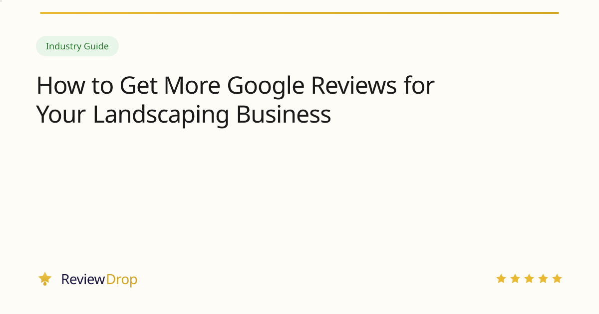 How to Get More Google Reviews for Your Landscaping Business