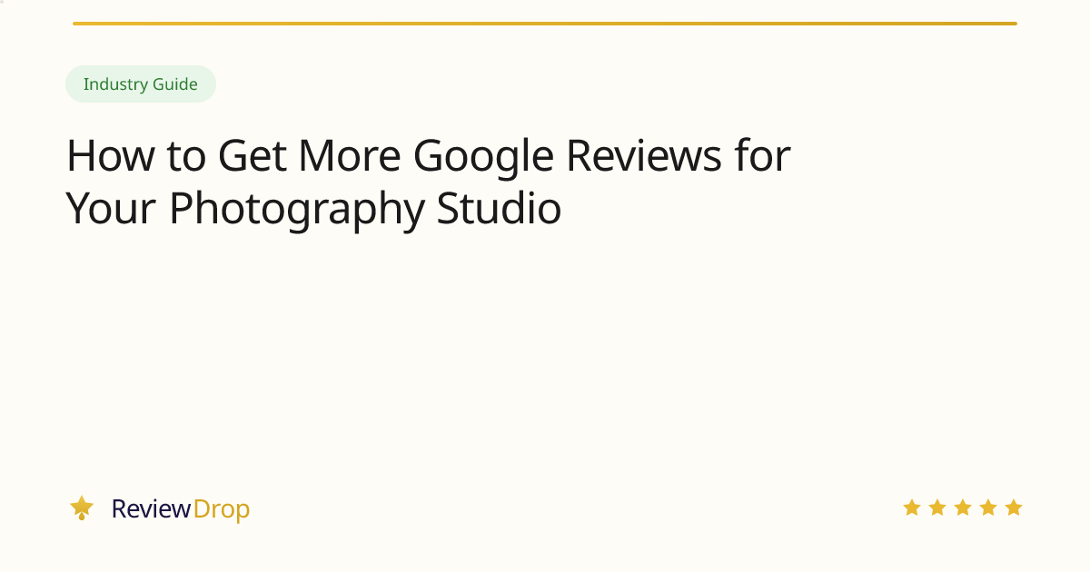 How to Get More Google Reviews for Your Photography Studio