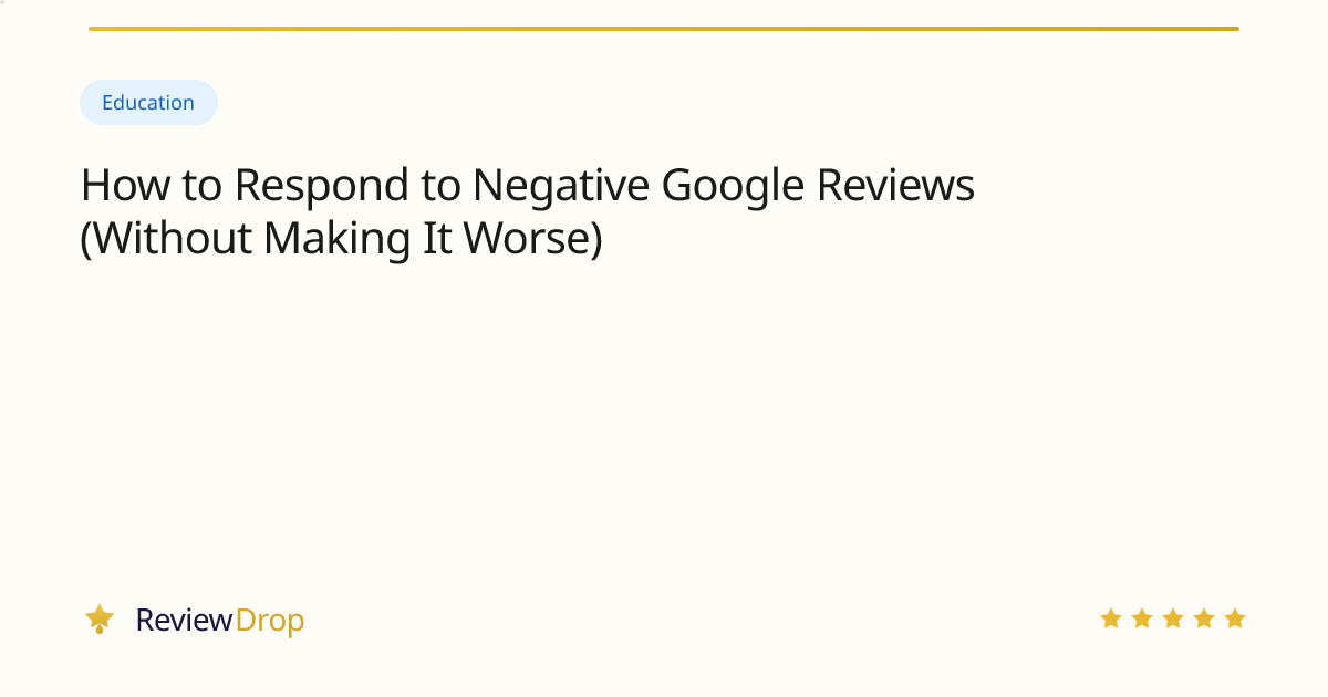 How to Respond to Negative Google Reviews (Without Making It Worse)