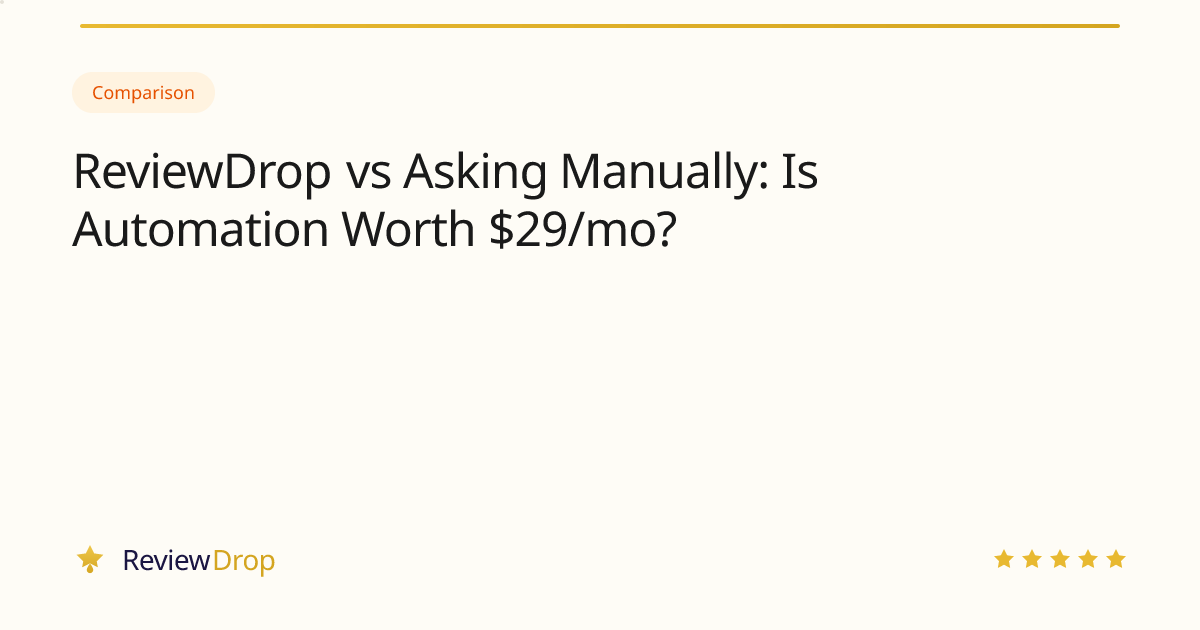 ReviewDrop vs Asking Manually: Is Automation Worth $29/mo?