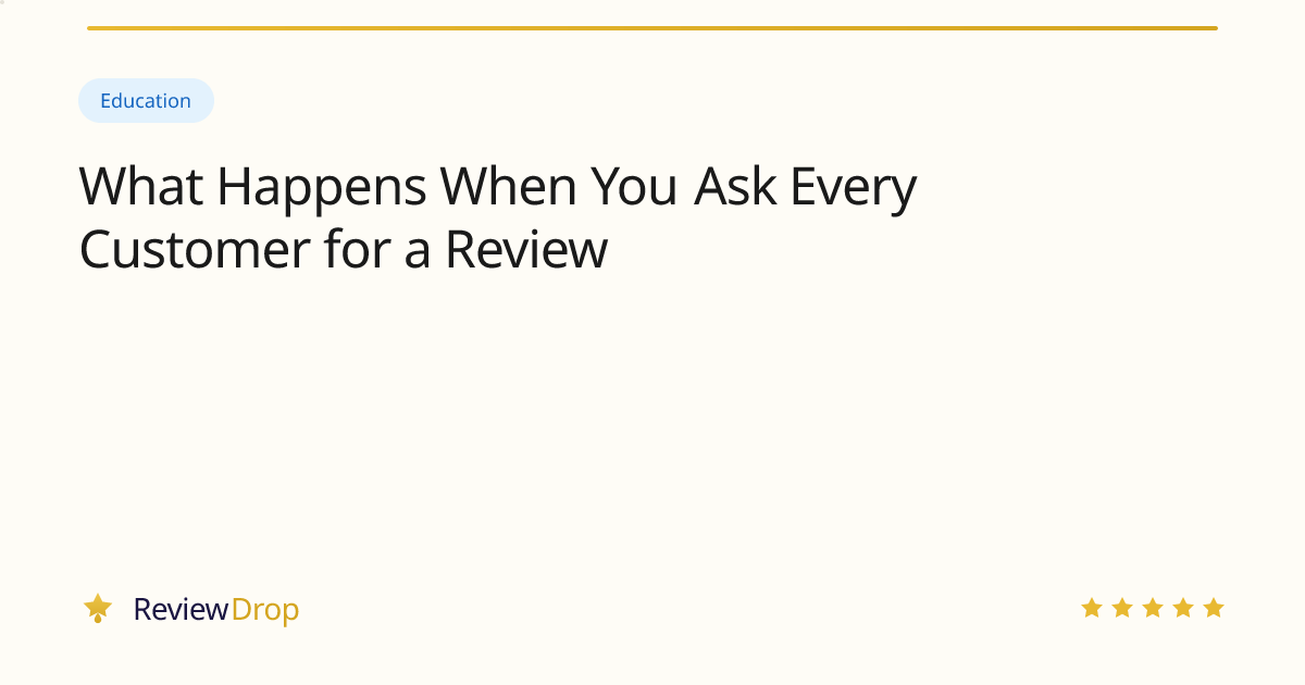 What Happens When You Ask Every Customer for a Review